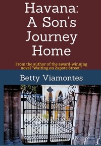  Betty Viamontes - Havana: A Son's Journey Home.