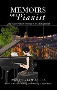  Betty Viamontes - Memoirs of a Pianist: The Extraordinary Story of a Cuban Prodigy.