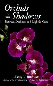 Betty Viamontes - Orchids in the Shadows: Between Darkness and Light in Cuba.