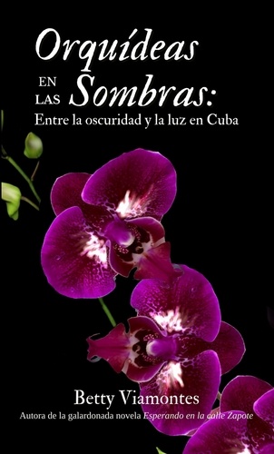  Betty Viamontes - Orquídeas en las sombras: Entre la oscuridad y la luz en Cuba.