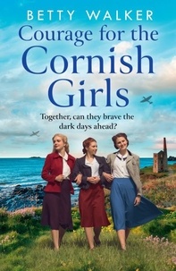 Betty Walker - Courage for the Cornish Girls.