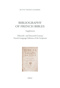 Bettye Thomas Chambers - Bibliography of French Bibles - Supplement - Fifteenth- and Sixteenth-Century French-Language Editions of the Scriptures.