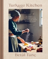Betül Tunç - Turkuaz Kitchen - Traditional and Modern Dough Recipes for Sweet and Savoury Bakes.