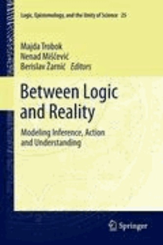 Majda Trobok - Between Logic and Reality - Modeling Inference, Action and Understanding.