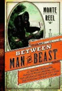 Between Man and Beast: An Unlikely Explorer, the Evolution Debates, and the African Adventure That Took the Victorian World by Storm.