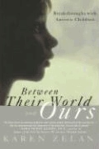 Between Their World and Ours: Breakthroughs with Autistic Children.