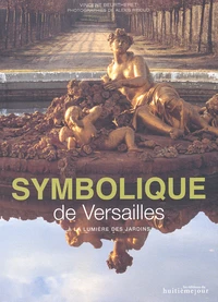 Symbolique De Versailles. A La Lumiere Des Jardins