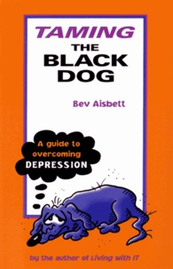 Bev Aisbett - Taming the Black Dog - A Guide to Overcoming Depression.