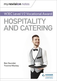 Bev Saunder et Yvonne Mackey - My Revision Notes: WJEC Level 1/2 Vocational Award in Hospitality and Catering.