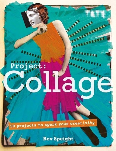 Project Collage. 50 Projects to Spark Your Creativity
