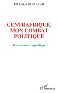Centrafrique : mon combat politique