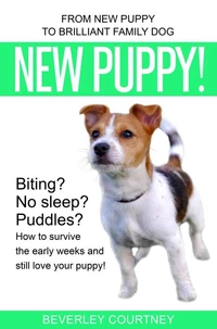 New Puppy! From New Puppy to Brilliant Family Dog