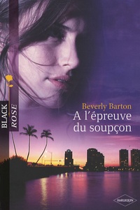 Beverly Barton - A l'épreuve du soupçon.