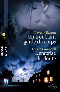 Beverly Barton et Laurie Campbell - Un troublant garde du corps - L'emprise du doute (Harlequin Black Rose).