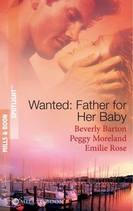 Beverly Barton et Peggy Moreland - Wanted: Father For Her Baby - Keeping Baby Secret / Five Brothers and a Baby / Expecting Brand's Baby.