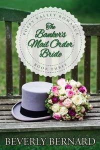  Beverly Bernard - The Banker's Mail Order Bride - Poppy Valley Series, #3.