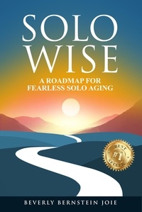  Beverly Bernstein Joie - Solo Wise: A Roadmap for Fearless Solo Aging.
