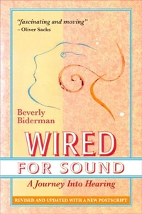 Wired For Sound: A Journey Into Hearing, Revised And Updated, With A New Postscript