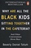 Why Are All the Black Kids Sitting Together in the Cafeteria?. And Other Conversations About Race
