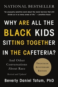 Beverly Daniel Tatum - Why Are All the Black Kids Sitting Together in the Cafeteria? - And Other Conversations About Race.