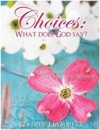  Beverly Hammett - Choices: What Does God Say.