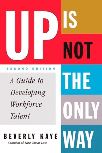 Up Is Not the Only Way. A Guide to Developing Workforce Talent