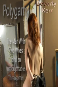 Polygamy The Man With Two Wives (and an unforgettable Threesome)