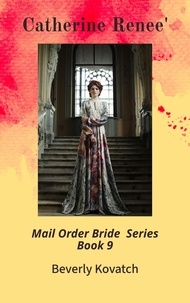  Beverly Kovatch - Catherine Renee' - Mail Order Brides Series, #9.