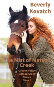  Beverly Kovatch - The Mist of Matson Creek - Oregon Valley - Matson Creek Series, #6.