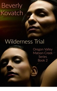  Beverly Kovatch - The Wilderness Trial - Oregon Valley - Matson Creek Series, #2.