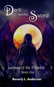 Dark and the Sword - Legacy of the Phoenix, #1