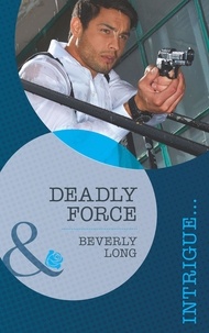 Beverly Long - Deadly Force.