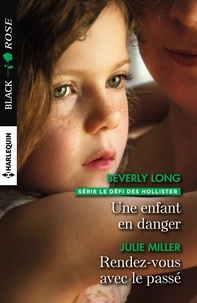 Beverly Long et Julie Miller - Le défi des Hollister  : Une enfant en danger ; Rendez-vous avec le passé.