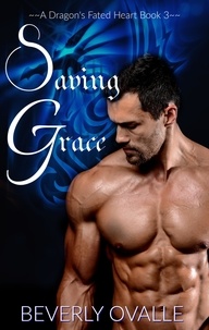  Beverly Ovalle - Saving Grace - a Dragon's Fated Heart, #3.
