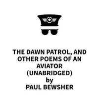The Dawn Patrol, and Other Poems of an Aviator (UNABRIDGED)