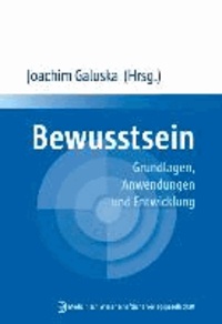 Bewusstsein - Grundlagen, Anwendungen und Entwicklung.