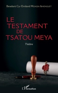 Bexelant Cyr Emiland Moassa Ibhenguet - Le testament de Tsatou Meya.