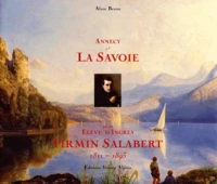 Annecy Et La Savoie Par Un Eleve D'Ingres, Firmin Salabert 1811-1895