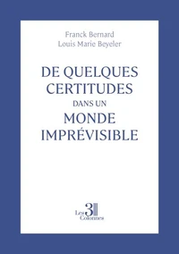 De quelques certitudes dans un monde imprévisible