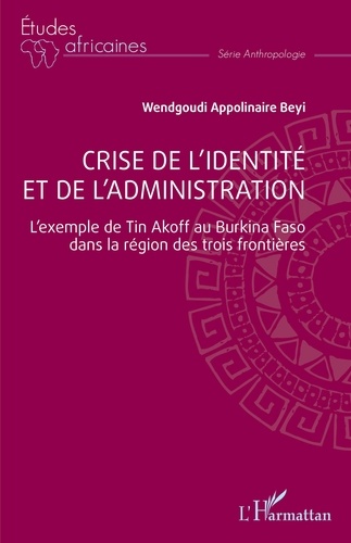 Beyi wendgoudi Appolinaire - Crise de l'identité et de l'administration - L'exemple de Tin Akoff au Burkina Faso dans la région des trois frontières.
