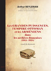 Les grandes puissances, l'Empire ottoman et les Arméniens dans les archives françaises (1914-1918)