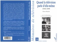 Quand la télévision parle d'elle-même 1958-1999. Avec un témoignage de Daniel Schneidermann