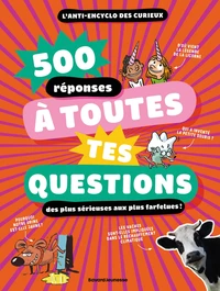 500 réponses à toutes tes questions, des plus sérieuse aux plus farfelues !