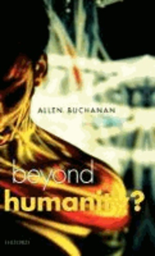 Beyond Humanity? The Ethics of Biomedical Enhancement - The Ethics of Biomedical Enhancement.