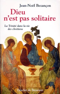 Dieu N'Est Pas Solitaire. La Trinite Dans La Vie Des Chretiens