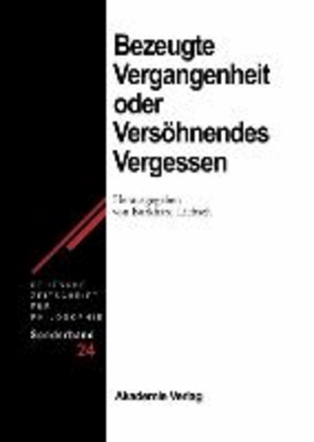 Bezeugte Vergangenheit - Versöhnendes Vergessen - Geschichtstheorie nach Paul Ricoeur.