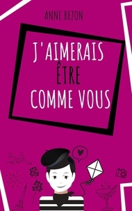 Magasin de livres Google J'aimerais etre comme vous (French Edition) 9782940669073 par Bezon Anne