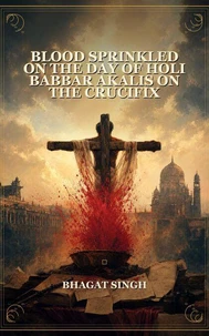 Blood Sprinkled on the Day of Holi Babbar Akalis on the Crucifix