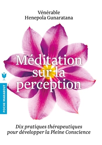 Bhante Henepola Gunaratana - Méditation sur la perception - Dix pratiques thérapeutiques pour développer l'attention.