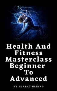  BHARAT NISHAD - Health And Fitness Masterclass: Beginner To Advanced.